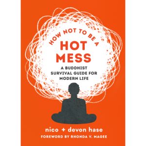 HOW NOT TO BE A HOT MESS: A Buddhist Survival Guide for Modern Life