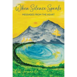 When Silence Speaks: Messages from the Heart by Cit Ananda